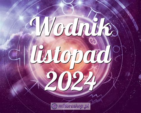 horoskop wodnik|Horoskop WODNIK Listopad 2024